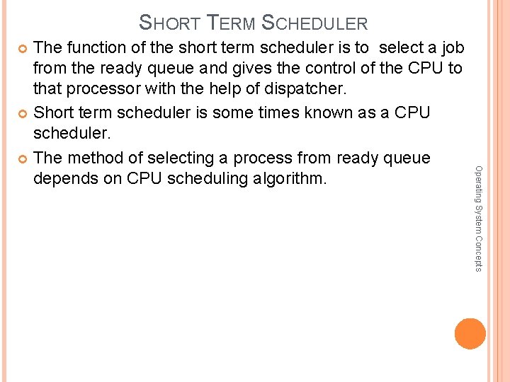 SHORT TERM SCHEDULER The function of the short term scheduler is to select a