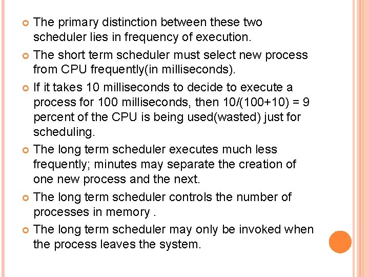 The primary distinction between these two scheduler lies in frequency of execution. The short