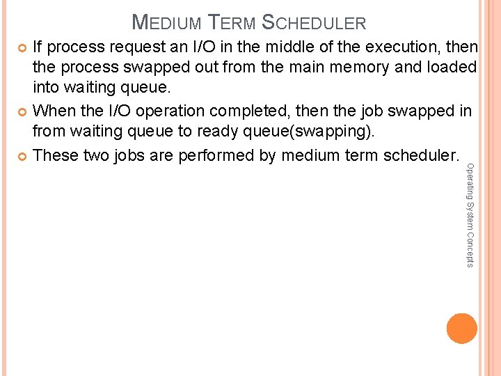 MEDIUM TERM SCHEDULER If process request an I/O in the middle of the execution,