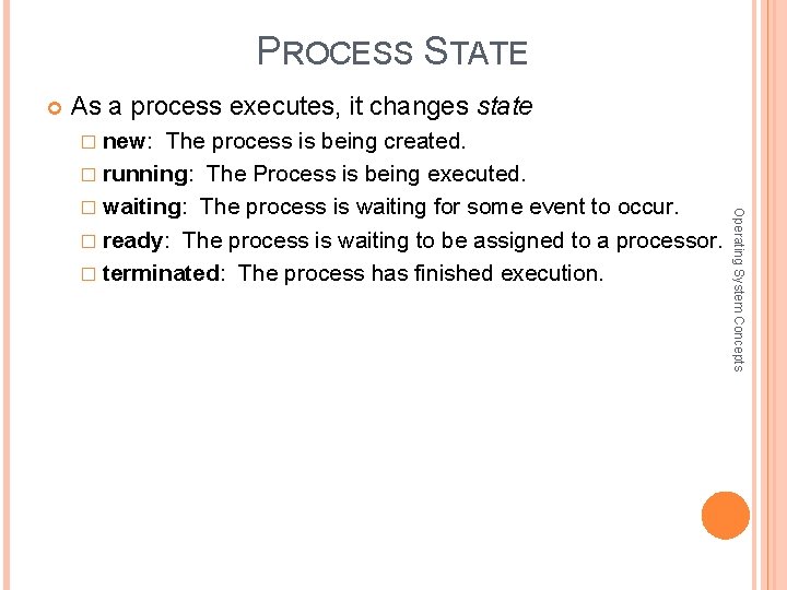 PROCESS STATE As a process executes, it changes state � new: The process is