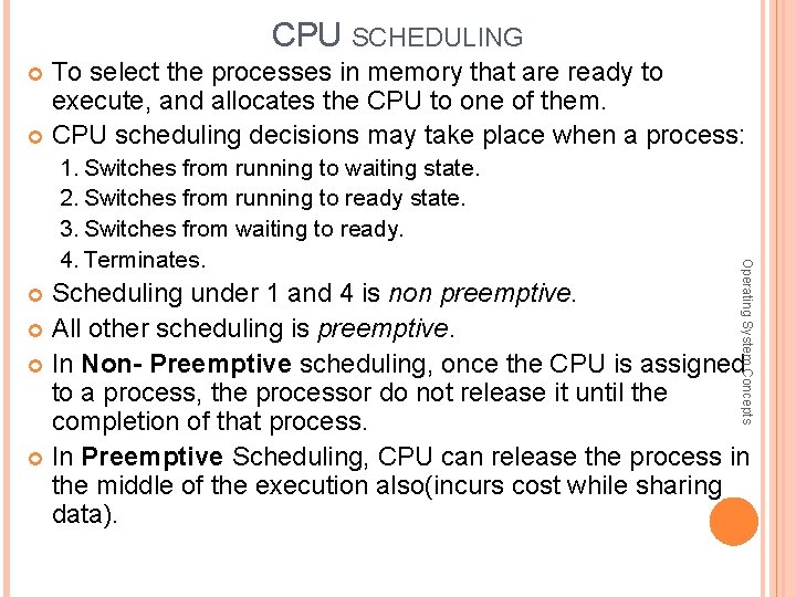 CPU SCHEDULING To select the processes in memory that are ready to execute, and