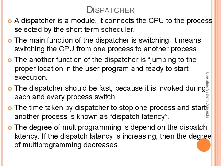 DISPATCHER A dispatcher is a module, it connects the CPU to the process selected