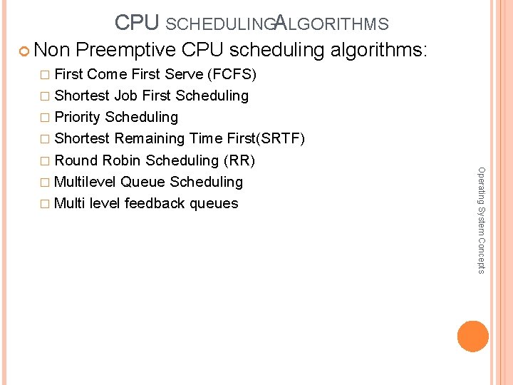 CPU SCHEDULINGA LGORITHMS Non Preemptive CPU scheduling algorithms: � First Come First Serve (FCFS)