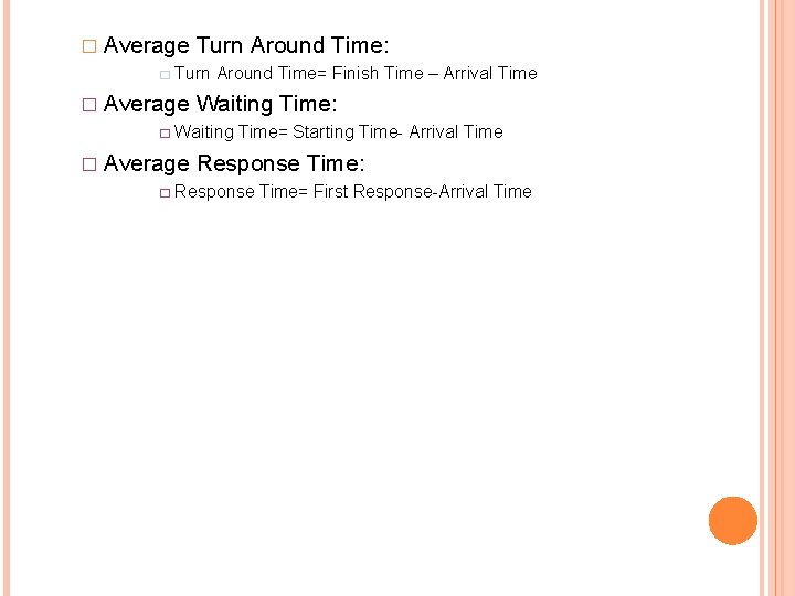 � Average Turn Around Time: � Turn Around Time= Finish Time – Arrival Time