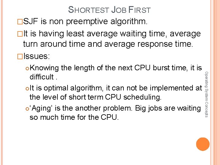 SHORTEST JOB FIRST �SJF is non preemptive algorithm. �It is having least average waiting