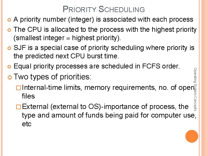 PRIORITY SCHEDULING A priority number (integer) is associated with each process The CPU is