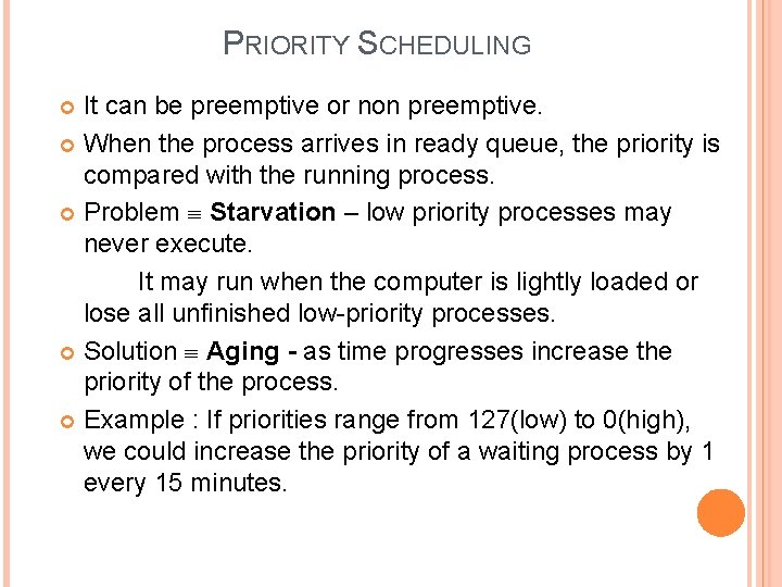 PRIORITY SCHEDULING It can be preemptive or non preemptive. When the process arrives in