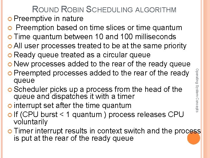 ROUND ROBIN SCHEDULING ALGORITHM Preemptive in nature Preemption based on time slices or time