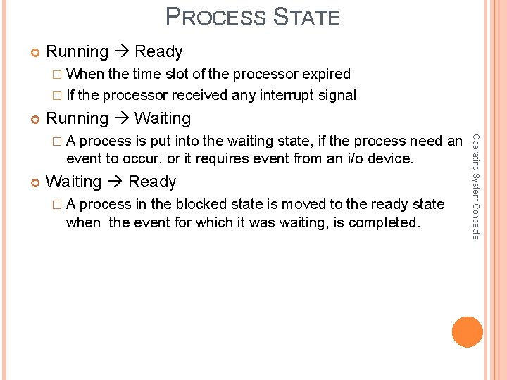 PROCESS STATE Running Ready � When the time slot of the processor expired �