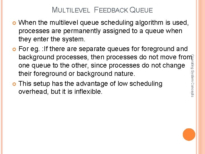 MULTILEVEL FEEDBACK QUEUE When the multilevel queue scheduling algorithm is used, processes are permanently