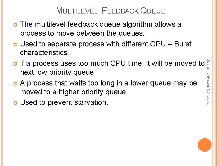 MULTILEVEL FEEDBACK QUEUE The multilevel feedback queue algorithm allows a process to move between