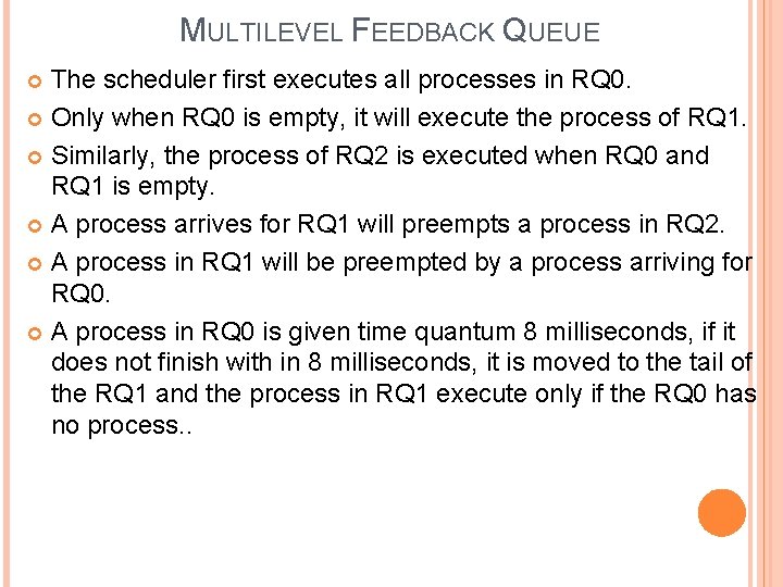 MULTILEVEL FEEDBACK QUEUE The scheduler first executes all processes in RQ 0. Only when