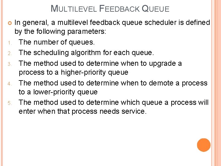 MULTILEVEL FEEDBACK QUEUE In general, a multilevel feedback queue scheduler is defined by the