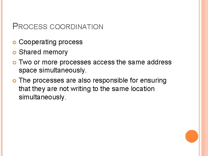 PROCESS COORDINATION Cooperating process Shared memory Two or more processes access the same address