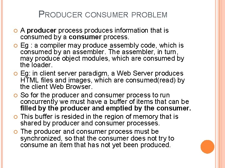 PRODUCER CONSUMER PROBLEM A producer process produces information that is consumed by a consumer