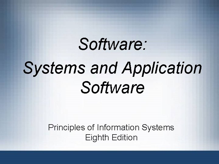 Software: Systems and Application Software Principles of Information Systems Eighth Edition 