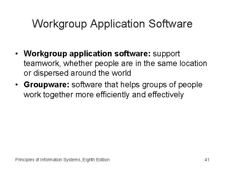 Workgroup Application Software • Workgroup application software: support teamwork, whether people are in the