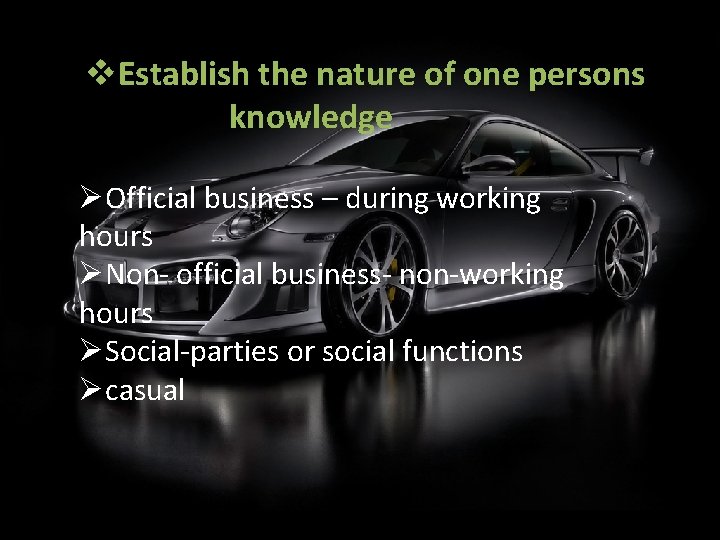 v. Establish the nature of one persons knowledge ØOfficial business – during working hours