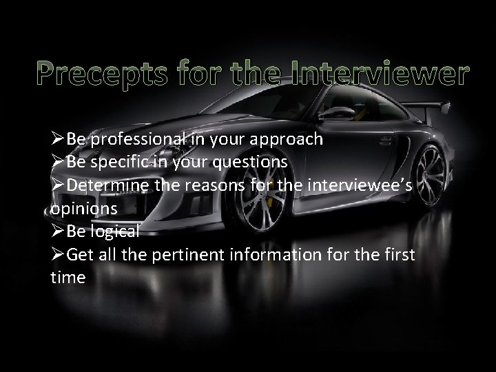 Precepts for the Interviewer ØBe professional in your approach ØBe specific in your questions