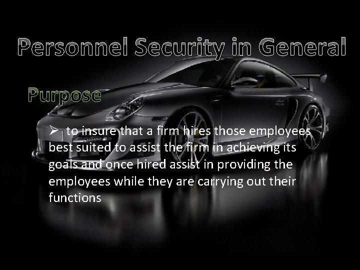 Personnel Security in General Purpose Ø to insure that a firm hires those employees