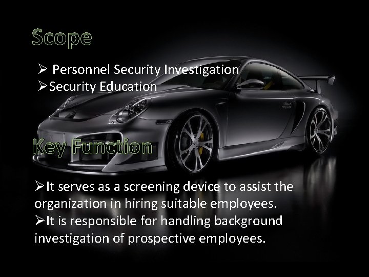 Scope Ø Personnel Security Investigation ØSecurity Education Key Function ØIt serves as a screening