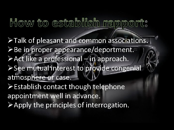 How to establish rapport: ØTalk of pleasant and common associations. ØBe in proper appearance/deportment.