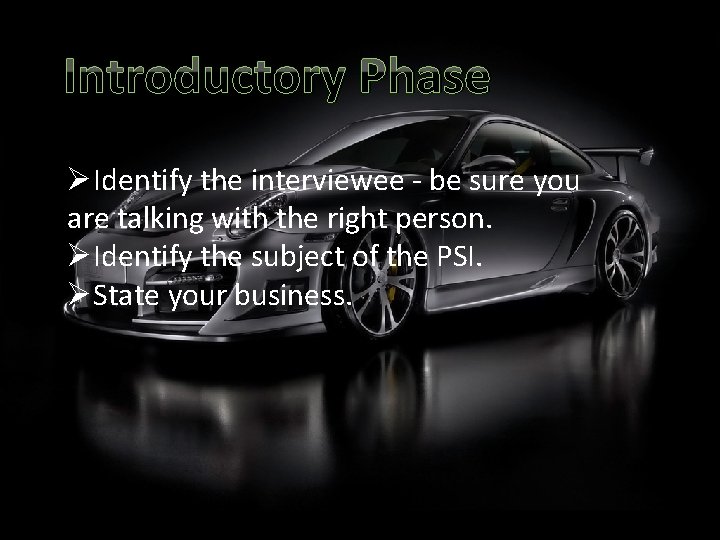 Introductory Phase ØIdentify the interviewee - be sure you are talking with the right