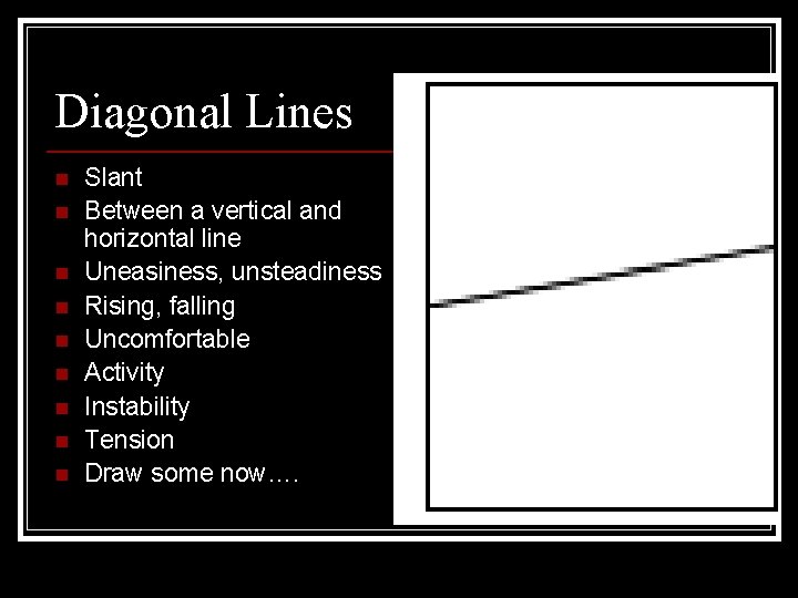 Diagonal Lines n n n n n Slant Between a vertical and horizontal line