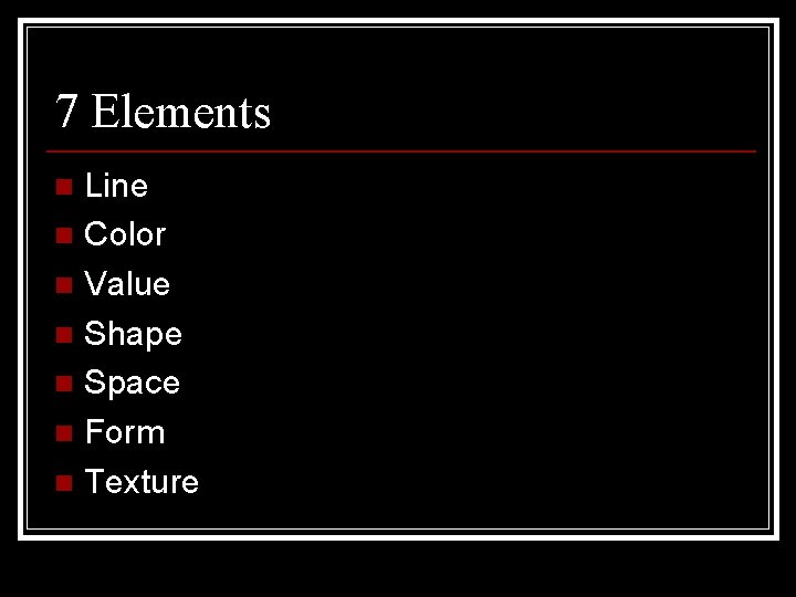 7 Elements Line n Color n Value n Shape n Space n Form n