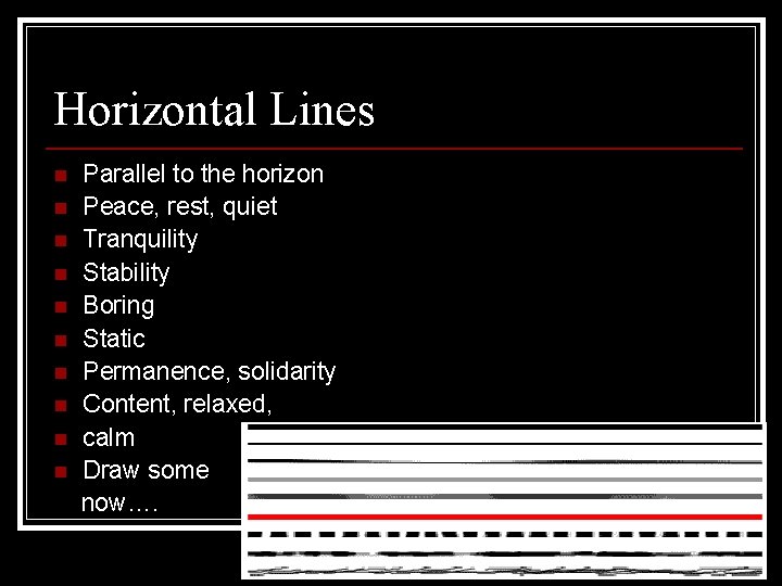 Horizontal Lines n n n n n Parallel to the horizon Peace, rest, quiet