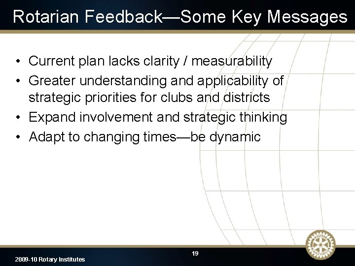 Rotarian Feedback—Some Key Messages • Current plan lacks clarity / measurability • Greater understanding