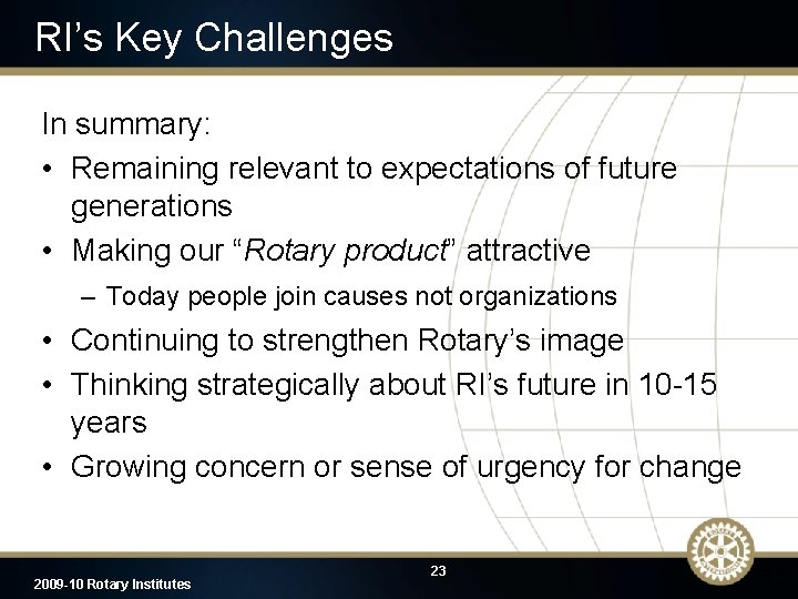 RI’s Key Challenges In summary: • Remaining relevant to expectations of future generations •