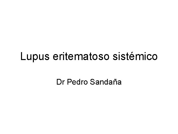 Lupus eritematoso sistémico Dr Pedro Sandaña 
