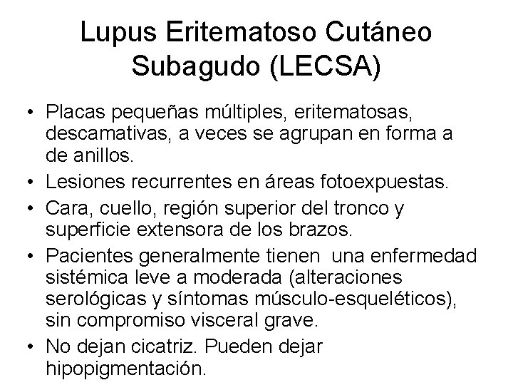 Lupus Eritematoso Cutáneo Subagudo (LECSA) • Placas pequeñas múltiples, eritematosas, descamativas, a veces se