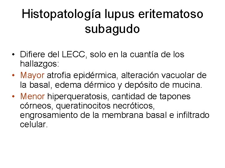 Histopatología lupus eritematoso subagudo • Difiere del LECC, solo en la cuantía de los