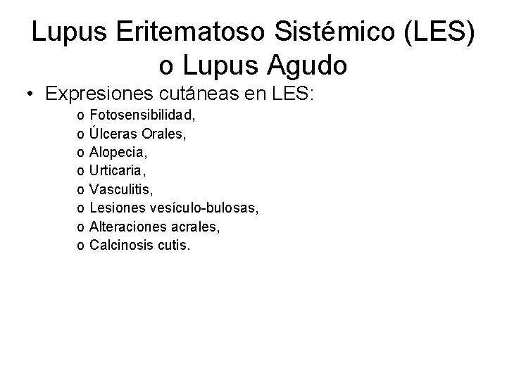 Lupus Eritematoso Sistémico (LES) o Lupus Agudo • Expresiones cutáneas en LES: o o