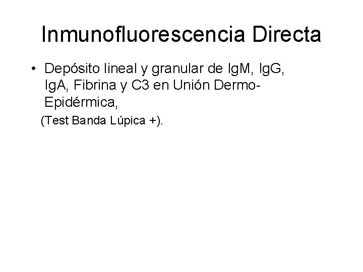 Inmunofluorescencia Directa • Depósito lineal y granular de Ig. M, Ig. G, Ig. A,