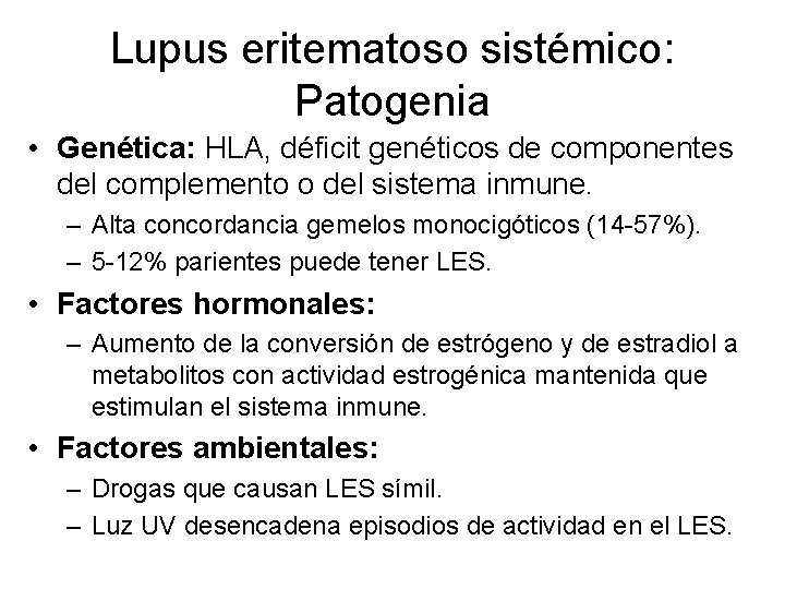 Lupus eritematoso sistémico: Patogenia • Genética: HLA, déficit genéticos de componentes del complemento o