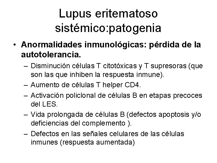 Lupus eritematoso sistémico: patogenia • Anormalidades inmunológicas: pérdida de la autotolerancia. – Disminución células