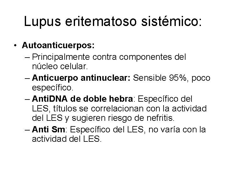 Lupus eritematoso sistémico: • Autoanticuerpos: – Principalmente contra componentes del núcleo celular. – Anticuerpo