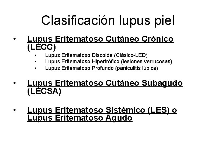 Clasificación lupus piel • Lupus Eritematoso Cutáneo Crónico (LECC) • • • Lupus Eritematoso