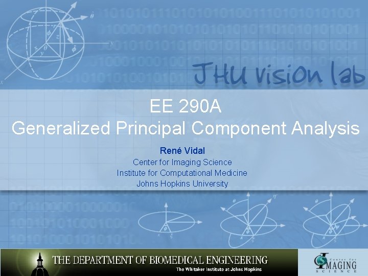 EE 290 A Generalized Principal Component Analysis René Vidal Center for Imaging Science Institute