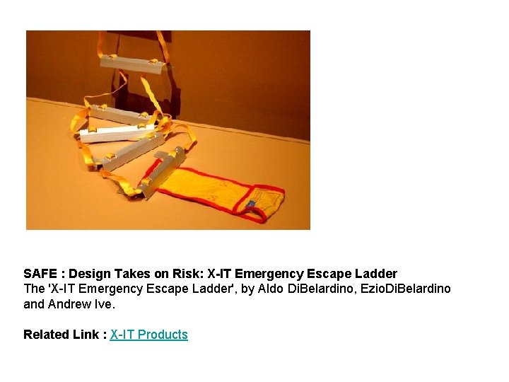 SAFE : Design Takes on Risk: X-IT Emergency Escape Ladder The 'X-IT Emergency Escape
