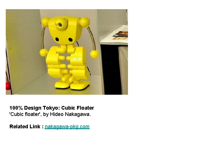 100% Design Tokyo: Cubic Floater 'Cubic floater', by Hideo Nakagawa. Related Link : nakagawa-pkg.