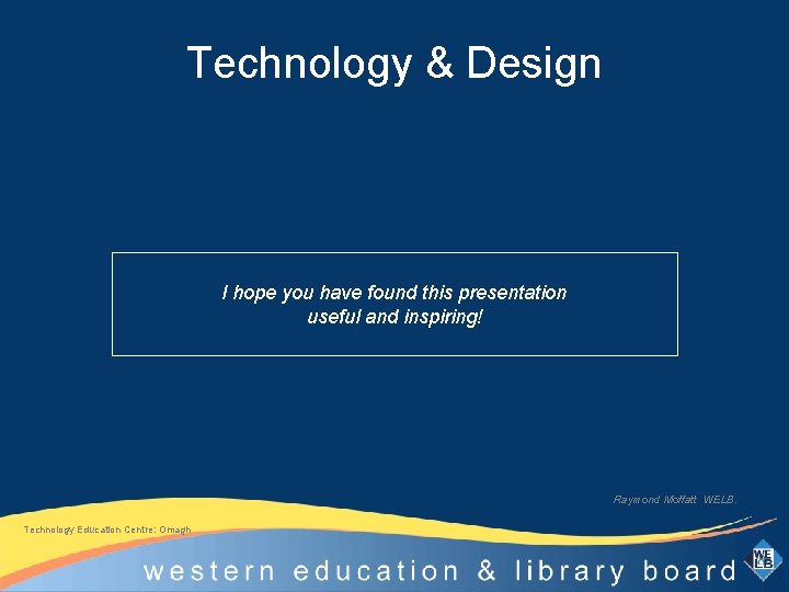 Technology & Design I hope you have found this presentation useful and inspiring! Raymond