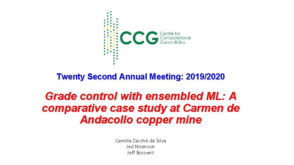 Twenty Second Annual Meeting: 2019/2020 Grade control with ensembled ML: A comparative case study