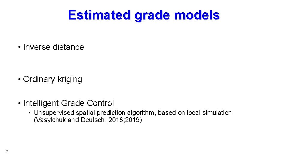 Estimated grade models • Inverse distance • Ordinary kriging • Intelligent Grade Control •