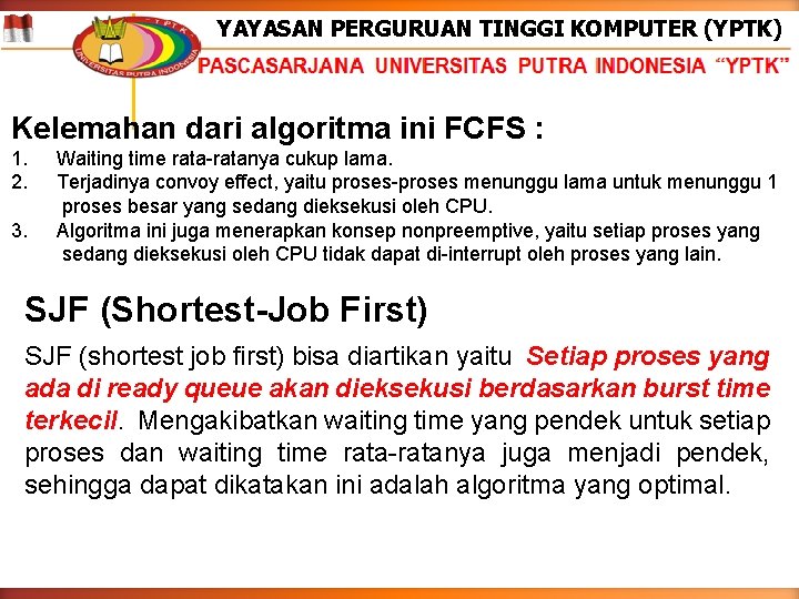 YAYASAN PERGURUAN TINGGI KOMPUTER (YPTK) Kelemahan dari algoritma ini FCFS : 1. 2. 3.
