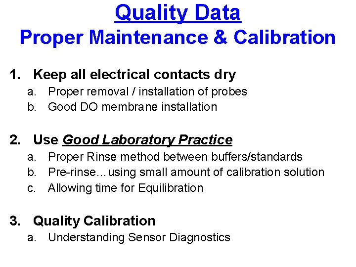 Quality Data Proper Maintenance & Calibration 1. Keep all electrical contacts dry a. Proper