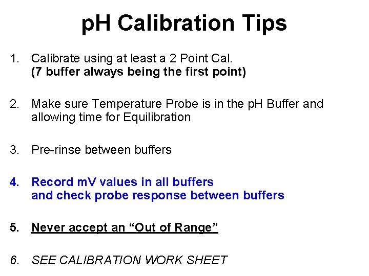 p. H Calibration Tips 1. Calibrate using at least a 2 Point Cal. (7